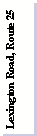 Text Box: Lexington Road, Route 25